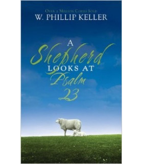 A Shepherd Looks at Psalm 23 by Phillip Keller